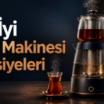 En İyi Çay Makinesi Tavsiyeleri